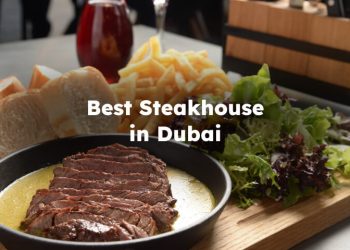 Best Steakhouse in Dubai , Steak Restaurants in Dubai