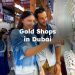 Gold Shops in Dubai , Best Gold Stores Dubai