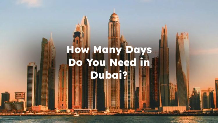 How Many Days Do You Need in Dubai? How Many days are enough for dubai?
