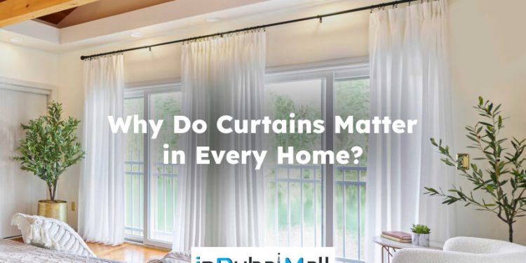 Why Do Curtains Matter in Every Home?