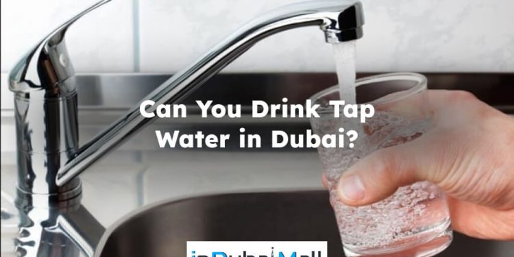 Can You Drink Tap Water in Dubai? Is dubai tap water safe to drink