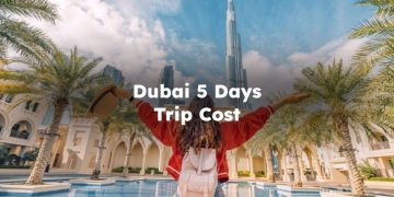 Dubai 5 Days Trip Cost, Dubai Budget For 5 days