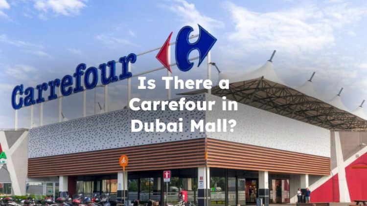 Is There Carrefour in Dubai Mall?
