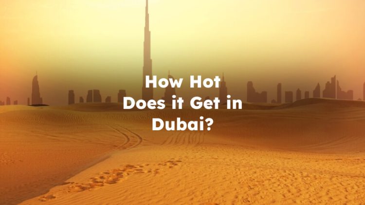 How Hot Does it Get in Dubai? hottest month in dubai