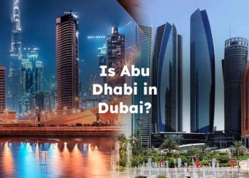 Is Abu Dhabi in Dubai? Is Abu Dhabi Part of Dubai?