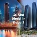 Is Abu Dhabi in Dubai? Is Abu Dhabi Part of Dubai?