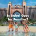 Is Dubai Good for Families?