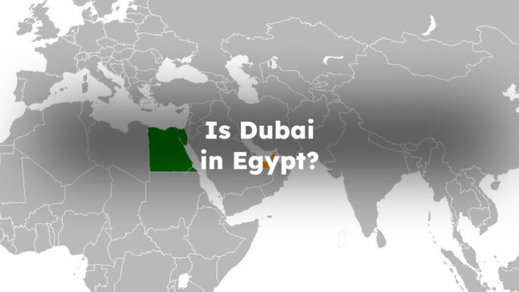 Is Dubai in Egypt? Is Egypt in Dubai ? Is Dubai Located in Egypt ?