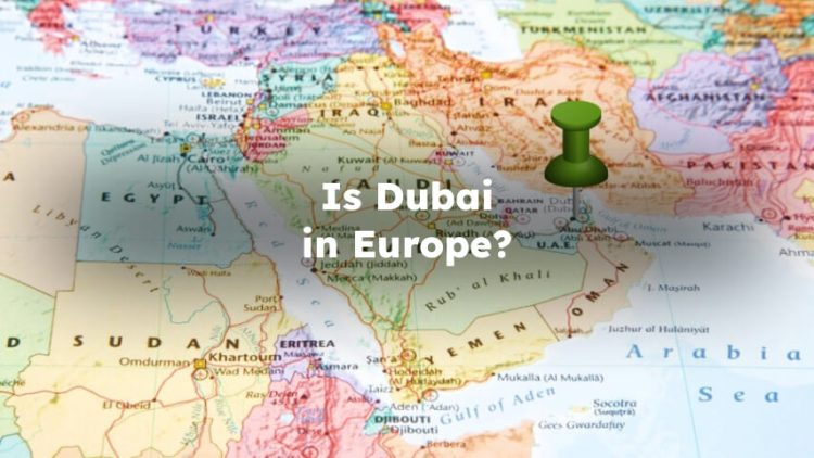 Is Dubai in Europe? Is Dubai Part of Europe