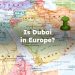 Is Dubai in Europe? Is Dubai Part of Europe