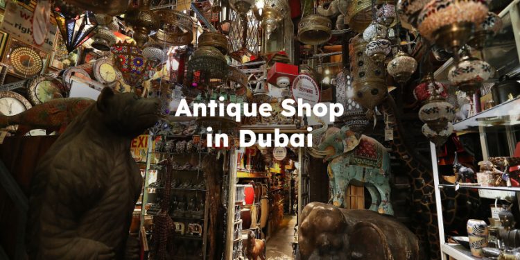 Antique Shop in Dubai , Antique Store Dubai