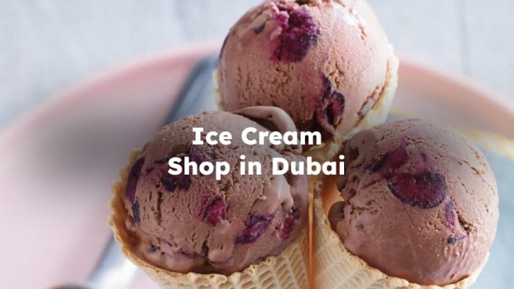 Ice Cream Shop in Dubai , Ice Cream Dubai