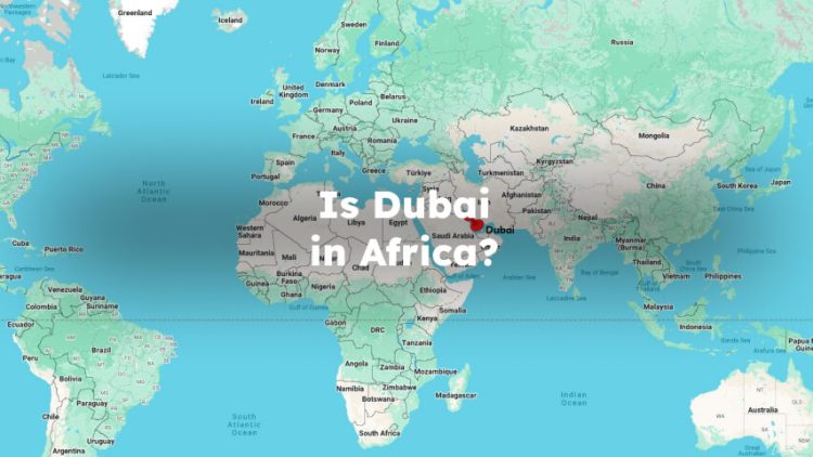 Is Dubai in Africa? Is Dubai an African Country?