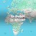 Is Dubai in Africa? Is Dubai an African Country?