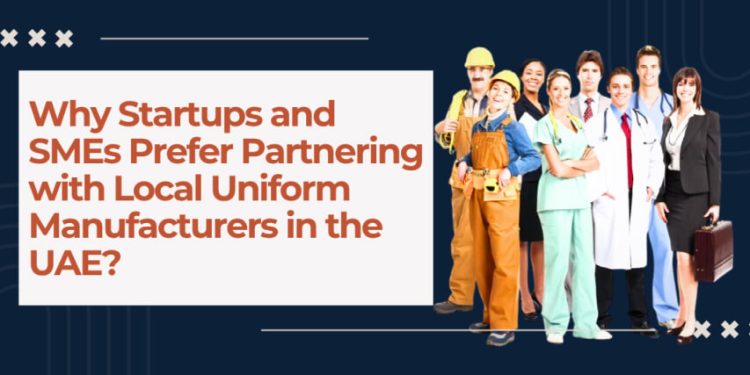 Why Startups and SMEs Prefer Partnering with Local Uniform Manufacturers in the UAE?