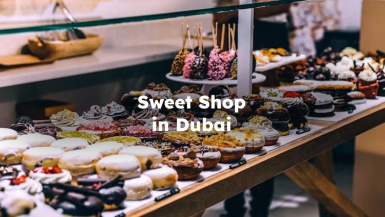 Sweet Shops in Dubai, Best Dubai Sweet Shop