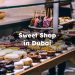 Sweet Shops in Dubai, Best Dubai Sweet Shop
