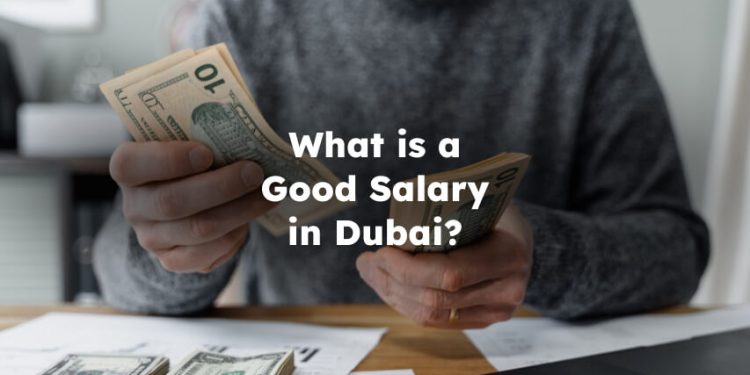 What is a Good Salary in Dubai? Per Year and Month