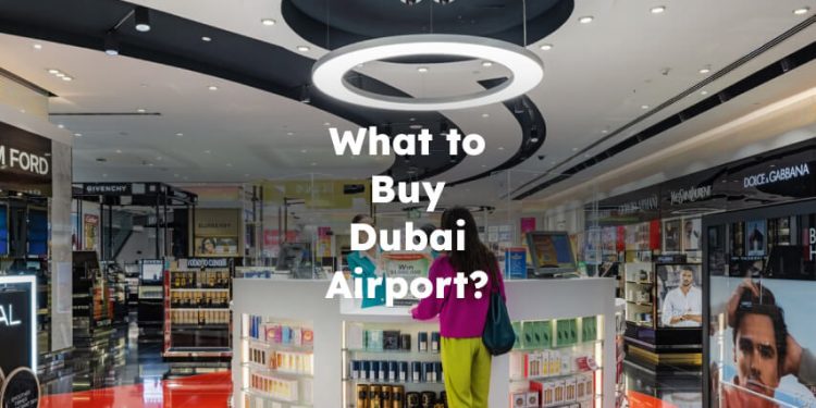 What to Buy in Dubai Airport? things to buy in dubai airport