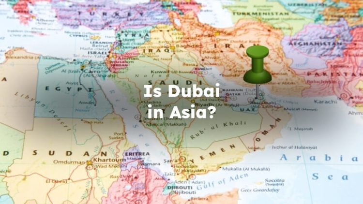 Is Dubai in Asia? Is Dubai Part of Asia , Dubai Is In Asia