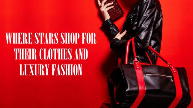 Where Stars Shop for Their Clothes and Luxury Fashion
