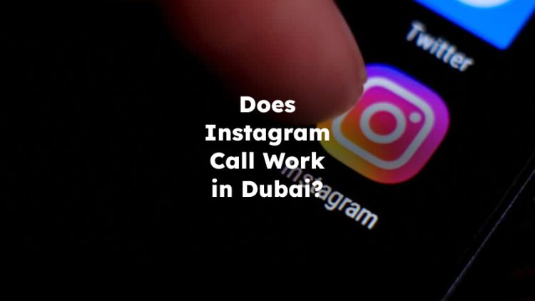 Does Instagram Call Work in Dubai? Is Instagram Call Allowed in Dubai