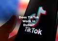 Does TikTok Work in Dubai?