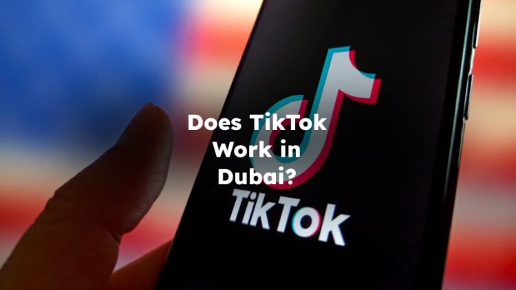 Does TikTok Work in Dubai? Is TikTok Allowed in Dubai?