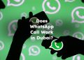 Does WhatsApp Call Work in Dubai?