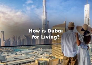 How is Dubai for Living? How is Life in Dubai?