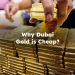 Why Dubai Gold is Cheap?