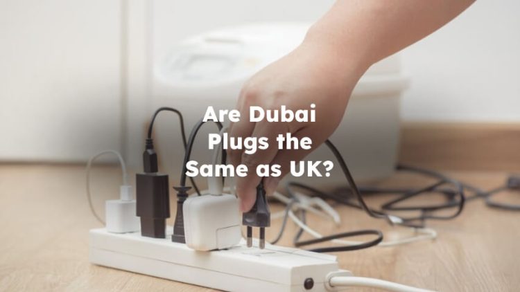 Are Dubai Plugs the Same as UK? plugs in dubai same as uk
