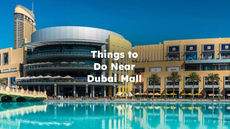Things to Do Near Dubai Mall , Attractions Near Dubai Mall