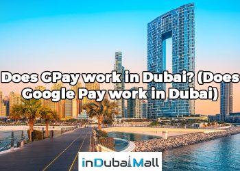 Does GPay work in Dubai? (Does Google Pay work in Dubai)
