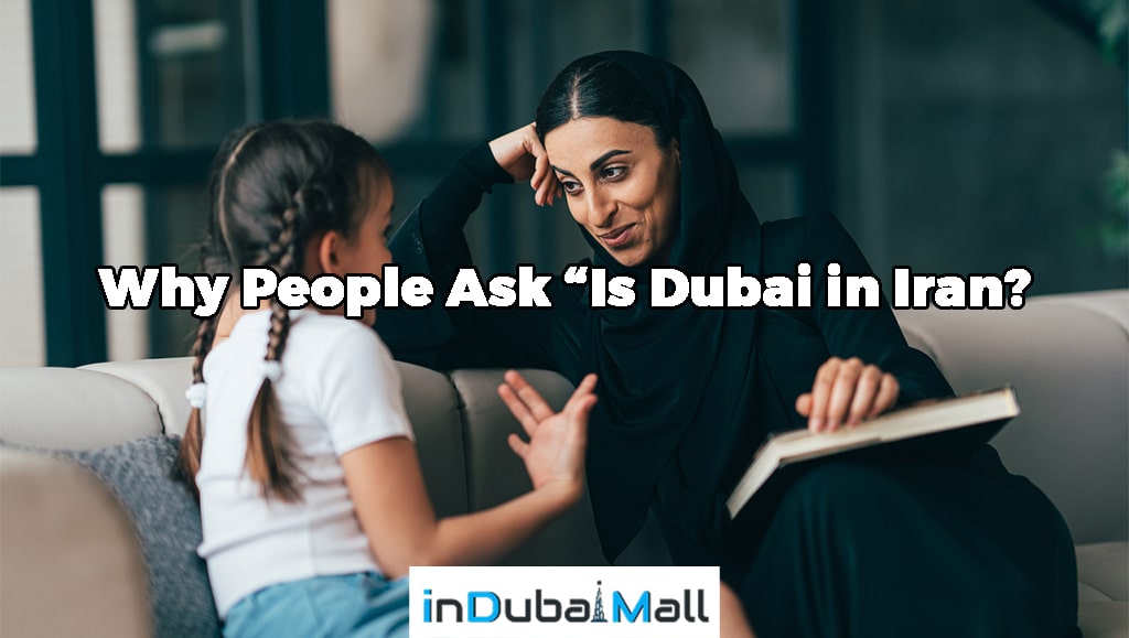 Why People Ask “Is Dubai in Iran?