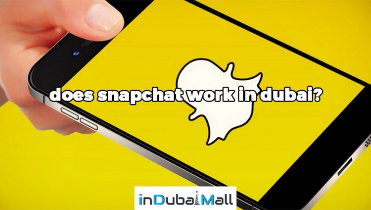 Does Snapchat work in Dubai?