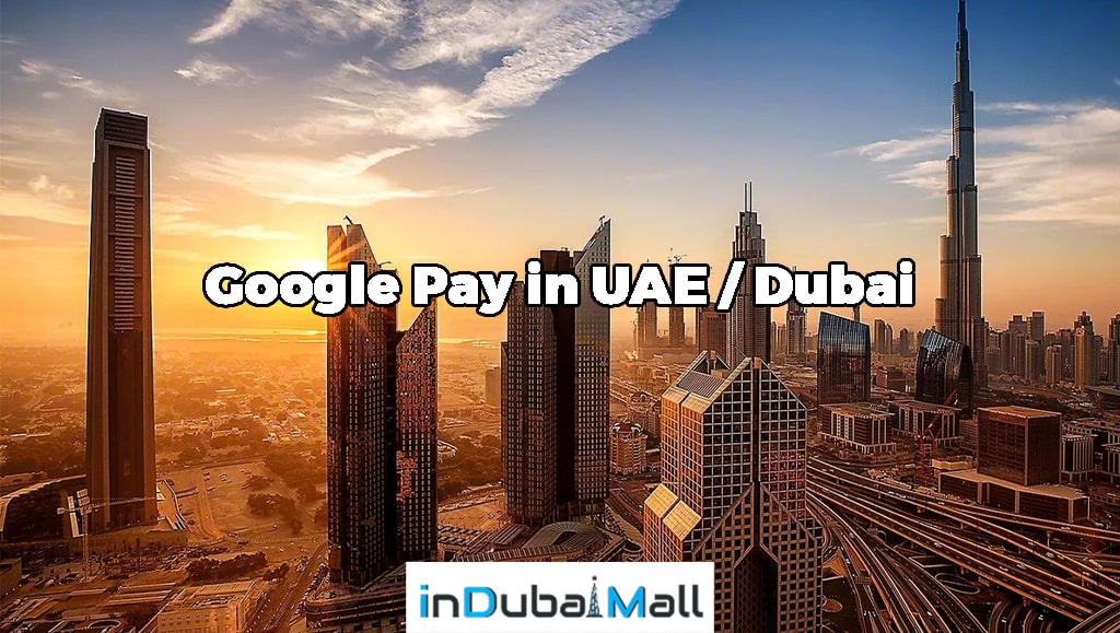 Does GPay work in Dubai?