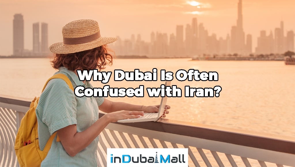 Why Dubai Is Often Confused with Iran?