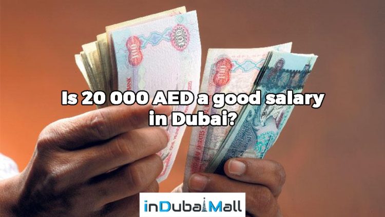 Is 20 000 AED a good salary in Dubai?