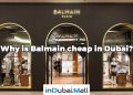 Why is Balmain cheap in Dubai?
