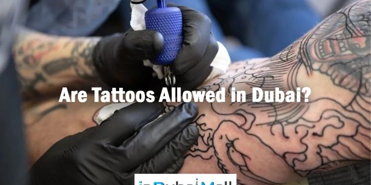 Are Tattoos Allowed in Dubai? Is Tattoo Allowed in Dubai?