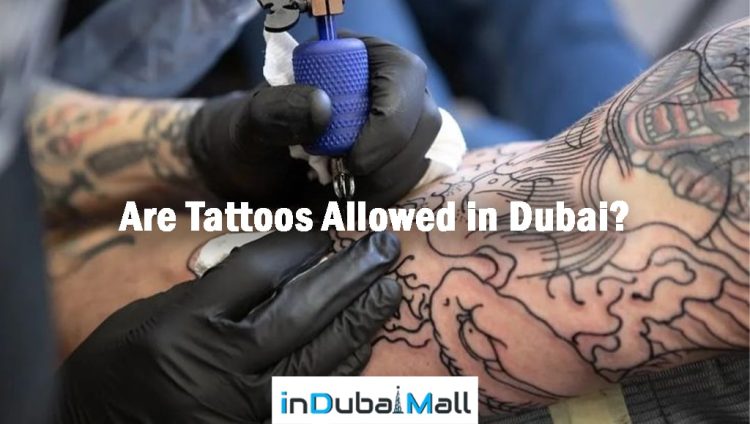 Are Tattoos Allowed in Dubai? Is Tattoo Allowed in Dubai?