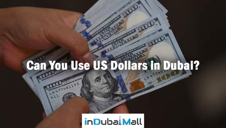 Can You Use US Dollars in Dubai? Can you USA American Dollars in Uubai