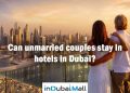 Can unmarried couples stay in hotels in Dubai?