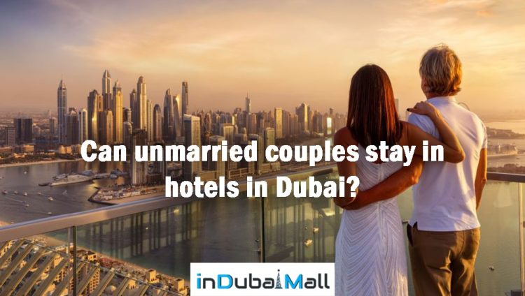Can unmarried couples stay in hotels in Dubai?