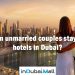 Can unmarried couples stay in hotels in Dubai?