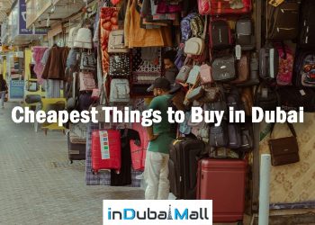 Cheapest Things to Buy in Dubai , Things to Buy in Dubai for Cheap