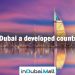 Is Dubai a developed country? Is Dubai a Developed City?