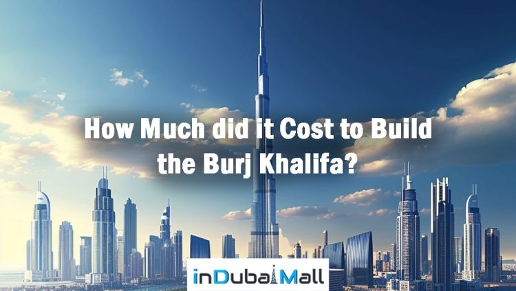 How Much did it Cost to Build the Burj Khalifa? Burj khalifa Cost to Build