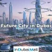 Future City in Dubai , Dubai City of the Future